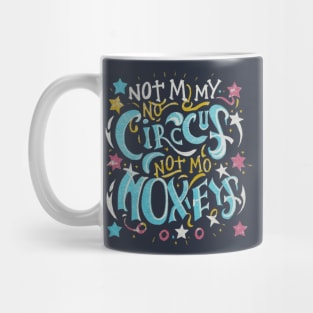 Not My Circus Not My Monkeys funny sarcastic messages sayings and quotes Mug